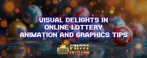 Visual Delights in Online Lottery: Animation and Graphics Tips